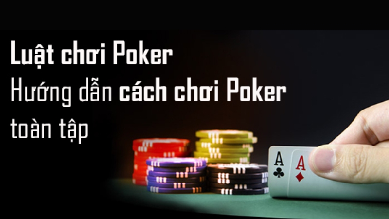 Luật chơi chi tiết của game bài Poker